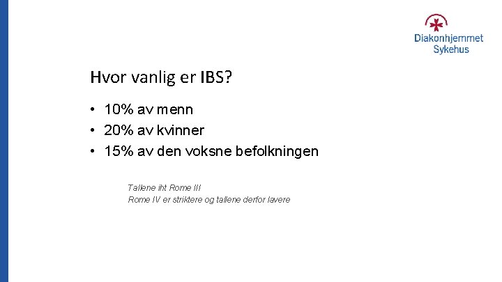 Hvor vanlig er IBS? • 10% av menn • 20% av kvinner • 15%