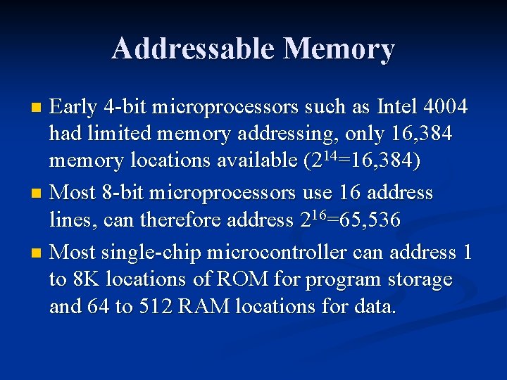 Addressable Memory Early 4 -bit microprocessors such as Intel 4004 had limited memory addressing, Addressable Memory Early 4 -bit microprocessors such as Intel 4004 had limited memory addressing,