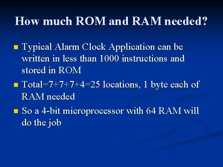 How much ROM and RAM needed? Typical Alarm Clock Application can be written in