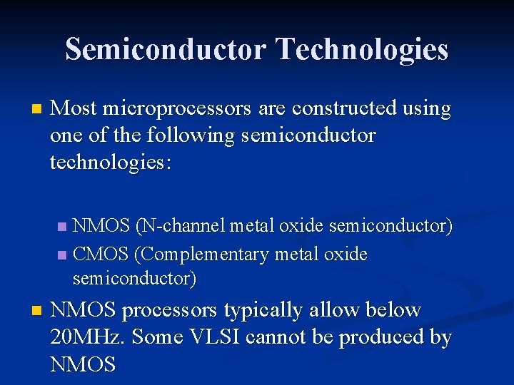 Semiconductor Technologies n Most microprocessors are constructed using one of the following semiconductor technologies: Semiconductor Technologies n Most microprocessors are constructed using one of the following semiconductor technologies: