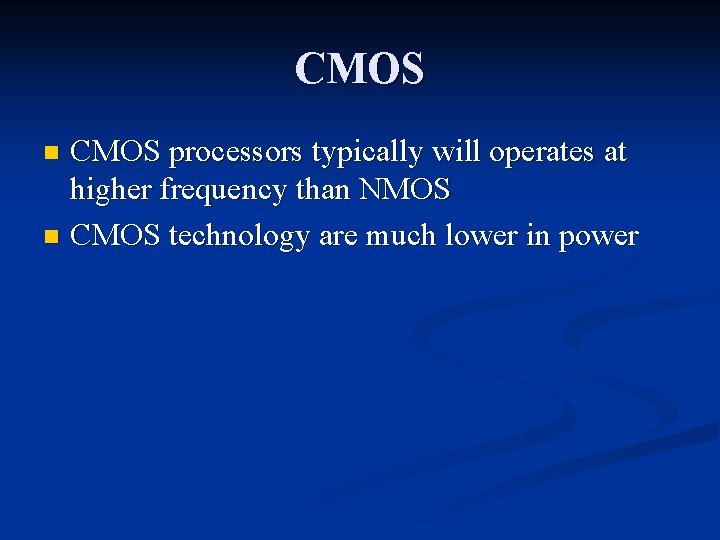 CMOS processors typically will operates at higher frequency than NMOS n CMOS technology are