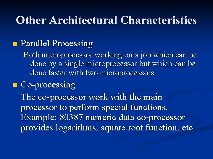 Other Architectural Characteristics n Parallel Processing Both microprocessor working on a job which can