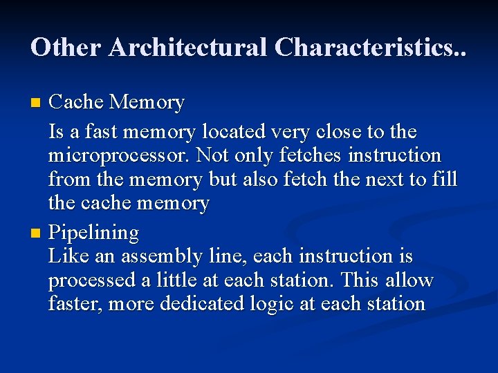 Other Architectural Characteristics. . Cache Memory Is a fast memory located very close to