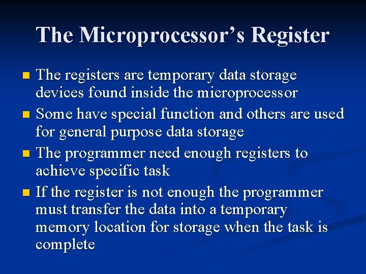The Microprocessor’s Register The registers are temporary data storage devices found inside the microprocessor The Microprocessor’s Register The registers are temporary data storage devices found inside the microprocessor
