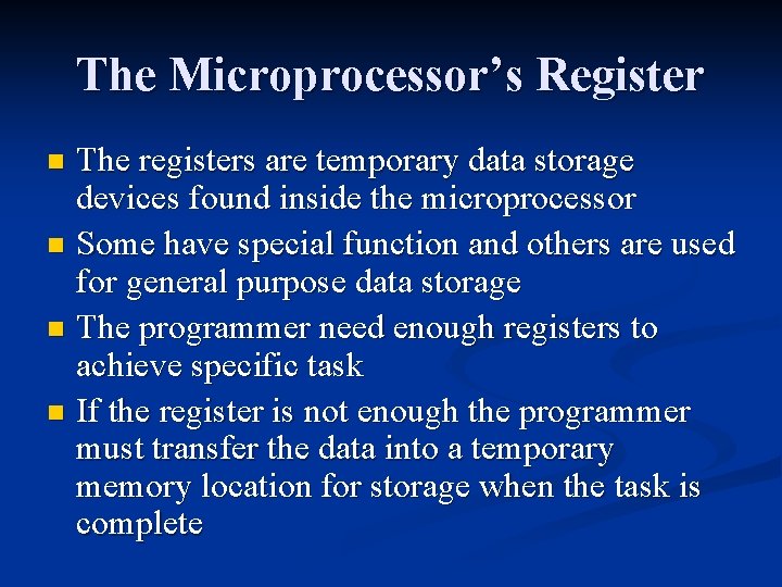 The Microprocessor’s Register The registers are temporary data storage devices found inside the microprocessor