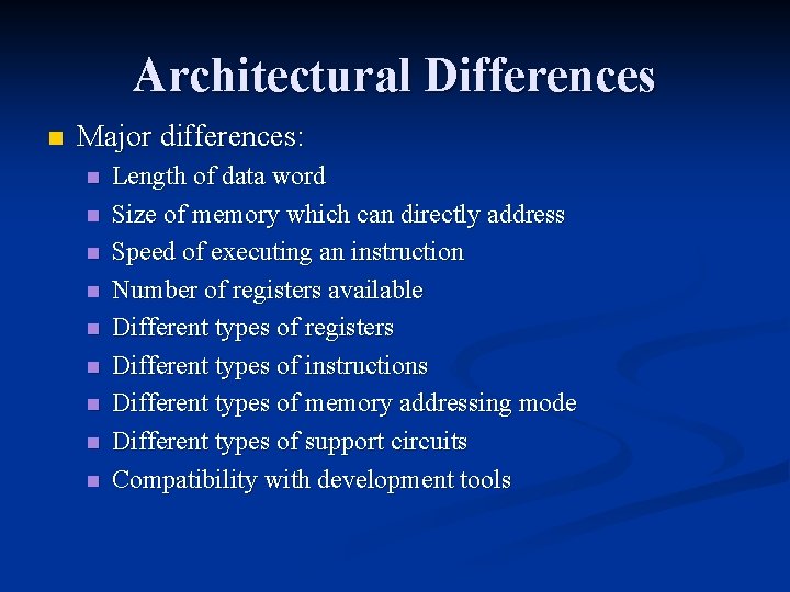 Architectural Differences n Major differences: n n n n n Length of data word