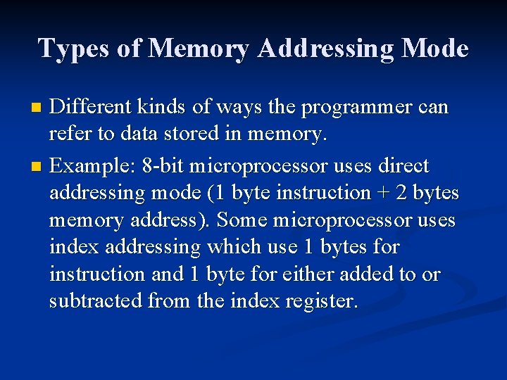 Types of Memory Addressing Mode Different kinds of ways the programmer can refer to