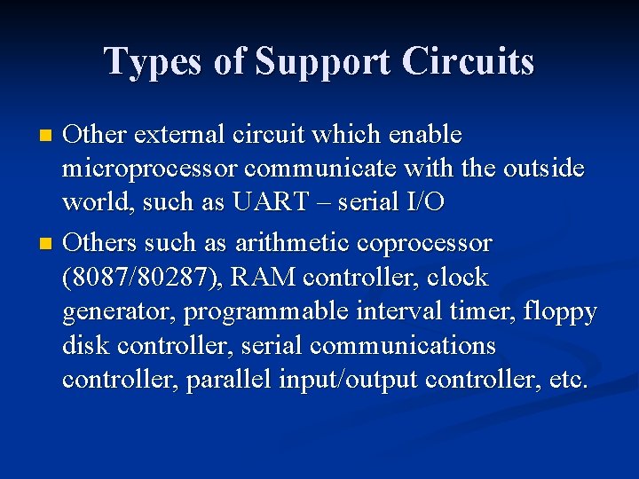 Types of Support Circuits Other external circuit which enable microprocessor communicate with the outside