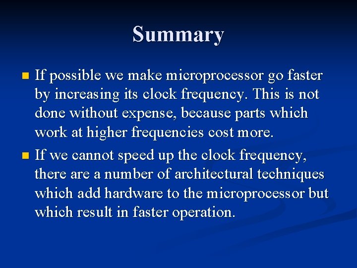 Summary If possible we make microprocessor go faster by increasing its clock frequency. This Summary If possible we make microprocessor go faster by increasing its clock frequency. This
