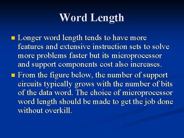 Word Length Longer word length tends to have more features and extensive instruction sets Word Length Longer word length tends to have more features and extensive instruction sets