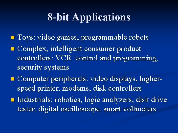 8 -bit Applications Toys: video games, programmable robots n Complex, intelligent consumer product controllers:
