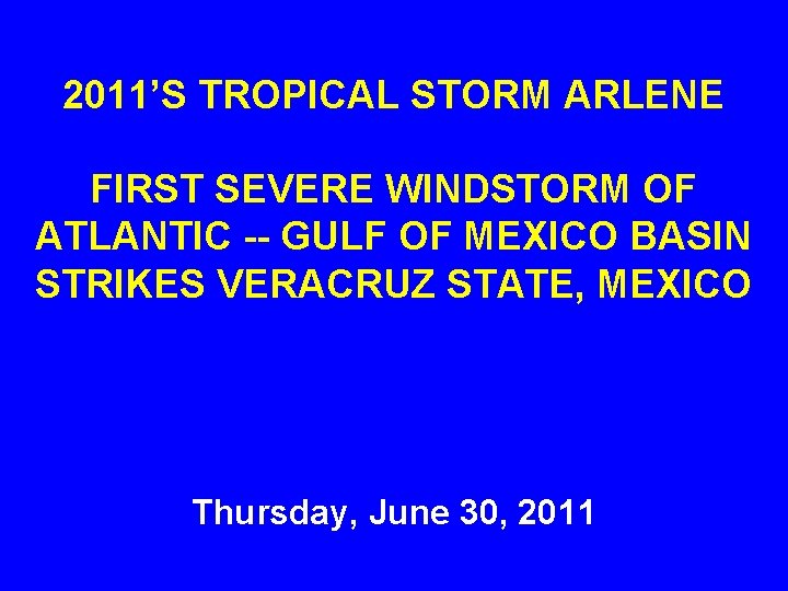 2011’S TROPICAL STORM ARLENE FIRST SEVERE WINDSTORM OF ATLANTIC -- GULF OF MEXICO BASIN