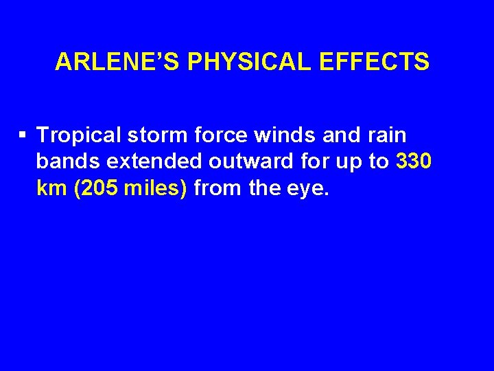 ARLENE’S PHYSICAL EFFECTS § Tropical storm force winds and rain bands extended outward for