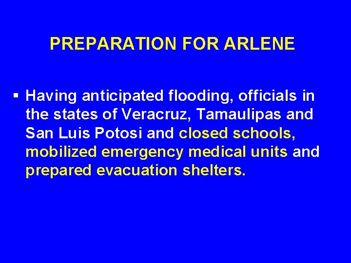 PREPARATION FOR ARLENE § Having anticipated flooding, officials in the states of Veracruz, Tamaulipas