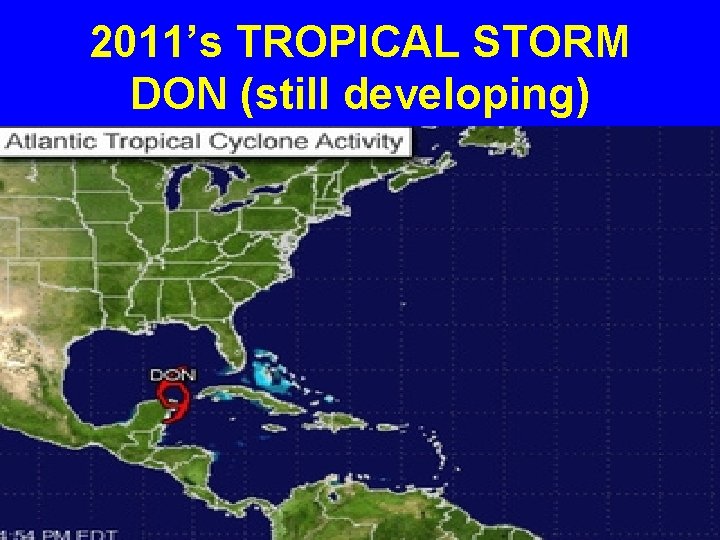 2011’s TROPICAL STORM DON (still developing) 