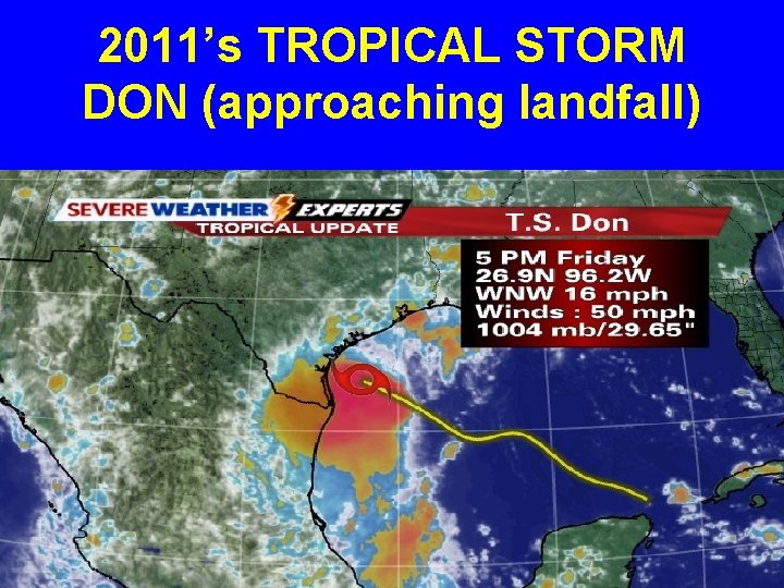 2011’s TROPICAL STORM DON (approaching landfall) 