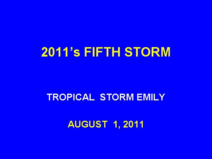 2011’s FIFTH STORM TROPICAL STORM EMILY AUGUST 1, 2011 