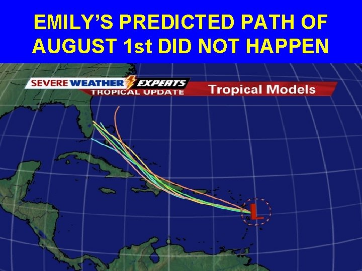 EMILY’S PREDICTED PATH OF AUGUST 1 st DID NOT HAPPEN 