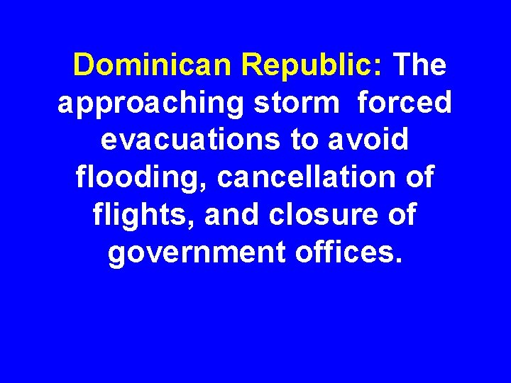 Dominican Republic: The approaching storm forced evacuations to avoid flooding, cancellation of flights, and