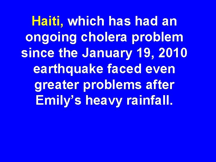 Haiti, which has had an ongoing cholera problem since the January 19, 2010 earthquake