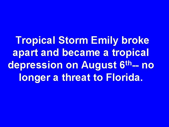 Tropical Storm Emily broke apart and became a tropical depression on August 6 th--