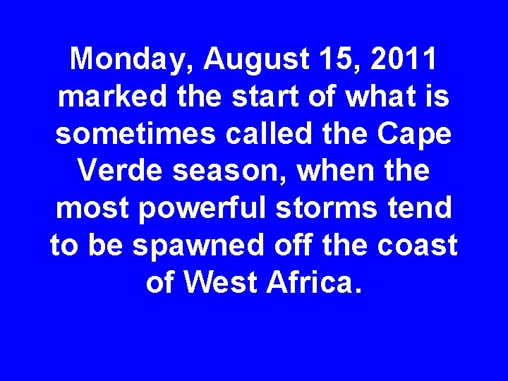 Monday, August 15, 2011 marked the start of what is sometimes called the Cape