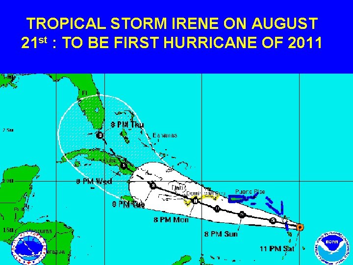 TROPICAL STORM IRENE ON AUGUST 21 st : TO BE FIRST HURRICANE OF 2011