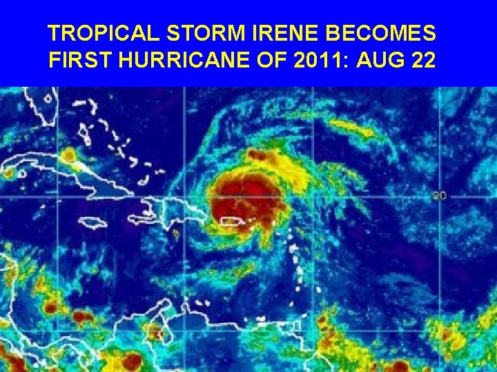 TROPICAL STORM IRENE BECOMES FIRST HURRICANE OF 2011: AUG 22 