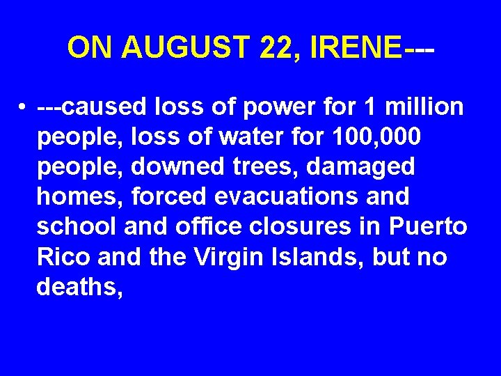 ON AUGUST 22, IRENE-- • ---caused loss of power for 1 million people, loss