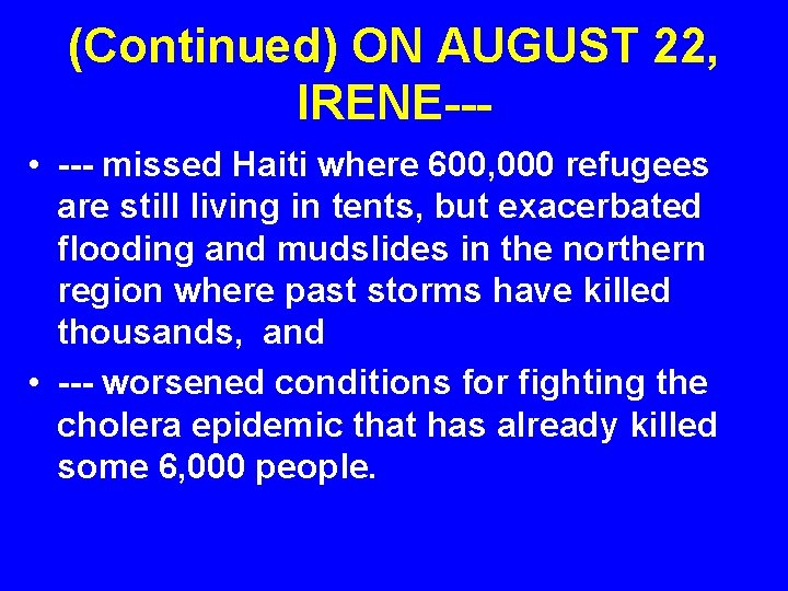 (Continued) ON AUGUST 22, IRENE-- • --- missed Haiti where 600, 000 refugees are