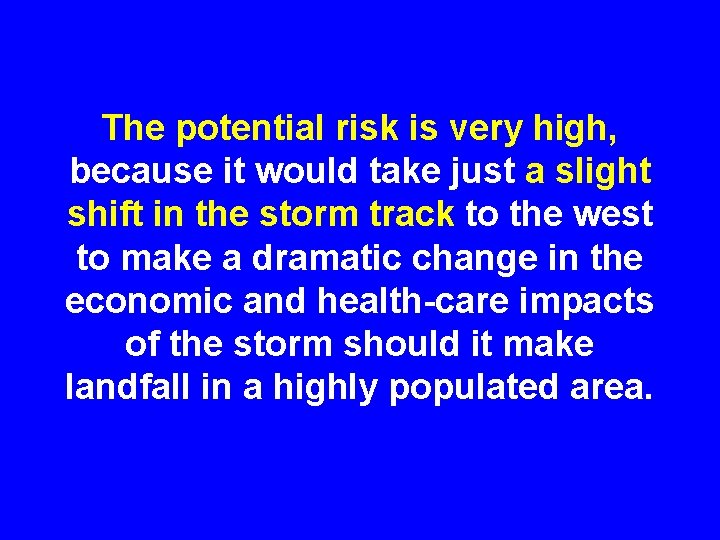 The potential risk is very high, because it would take just a slight shift