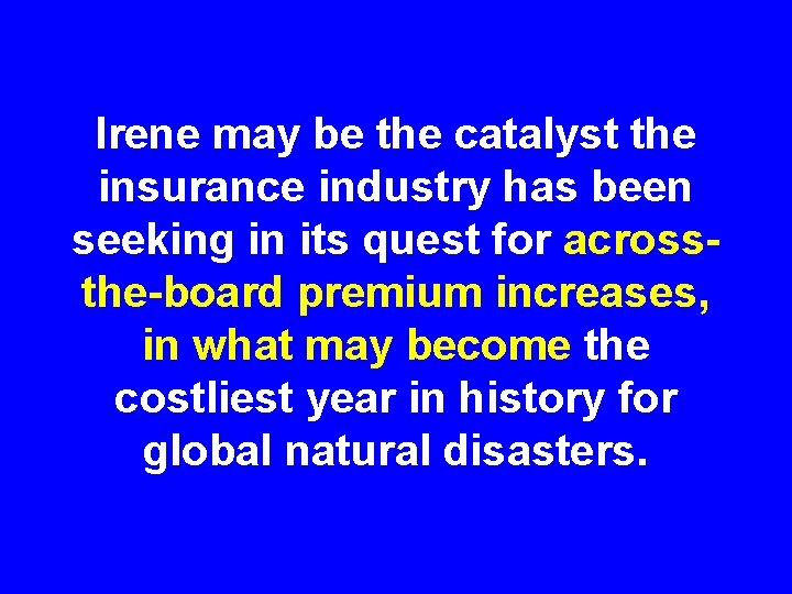 Irene may be the catalyst the insurance industry has been seeking in its quest