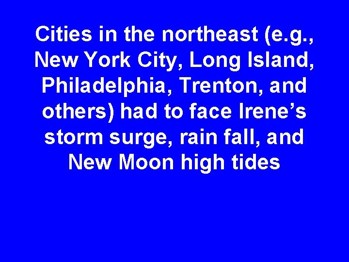 Cities in the northeast (e. g. , New York City, Long Island, Philadelphia, Trenton,