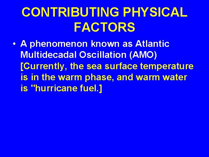 CONTRIBUTING PHYSICAL FACTORS • A phenomenon known as Atlantic Multidecadal Oscillation (AMO) [Currently, the