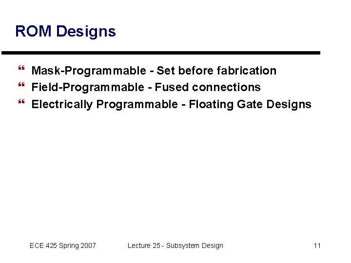 ROM Designs } Mask-Programmable - Set before fabrication } Field-Programmable - Fused connections }