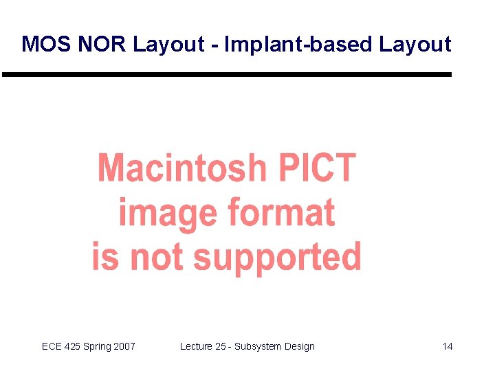 MOS NOR Layout - Implant-based Layout ECE 425 Spring 2007 Lecture 25 - Subsystem