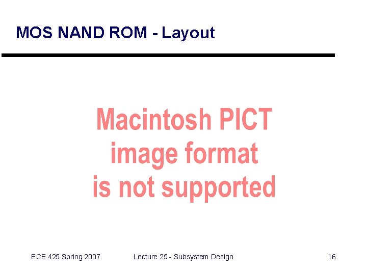 MOS NAND ROM - Layout ECE 425 Spring 2007 Lecture 25 - Subsystem Design