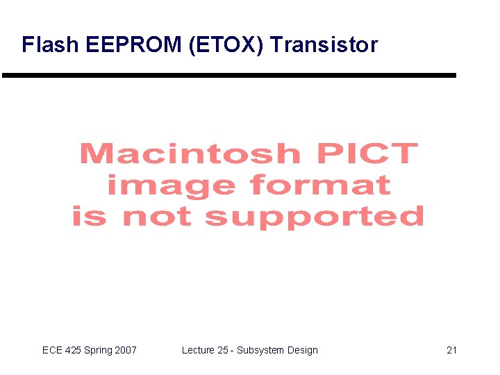 Flash EEPROM (ETOX) Transistor ECE 425 Spring 2007 Lecture 25 - Subsystem Design 21