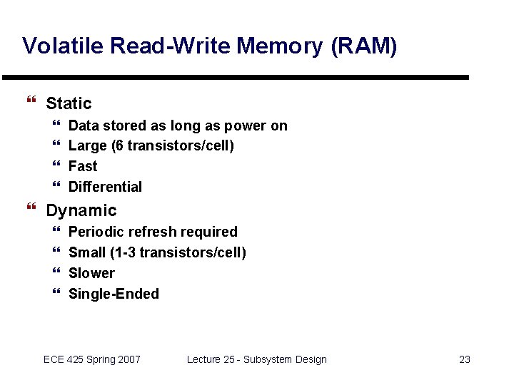 Volatile Read-Write Memory (RAM) } Static } } Data stored as long as power