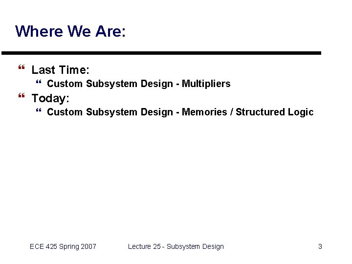 Where We Are: } Last Time: } Custom Subsystem Design - Multipliers } Today: