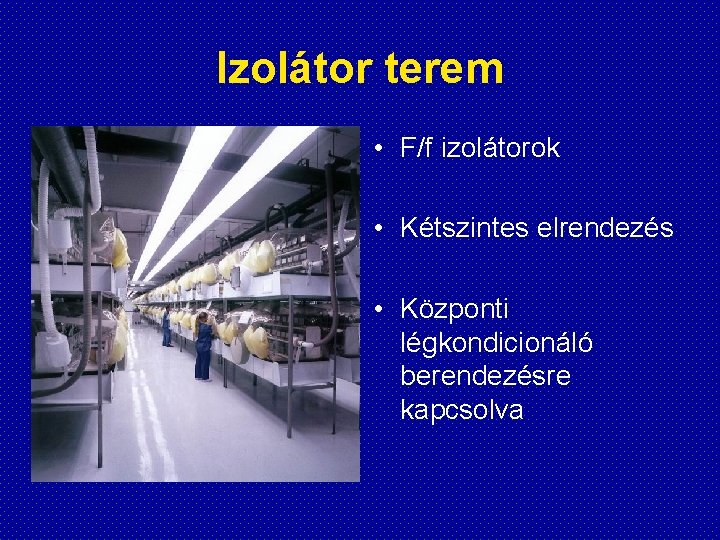 Izolátor terem • F/f izolátorok • Kétszintes elrendezés • Központi légkondicionáló berendezésre kapcsolva 