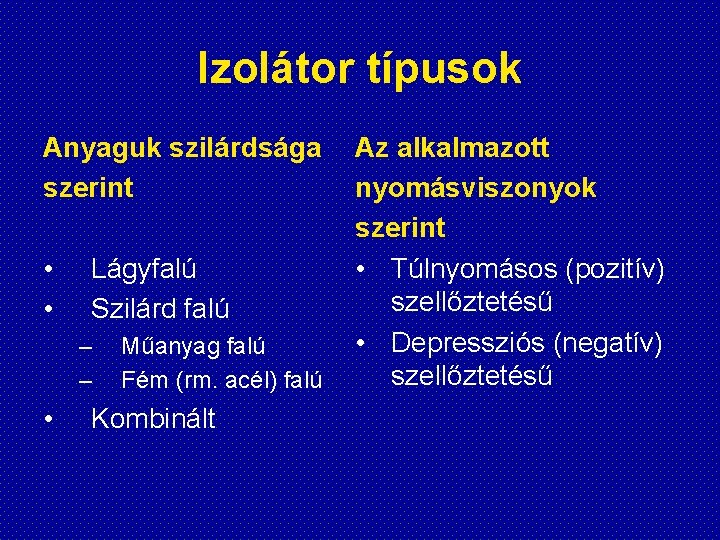 Izolátor típusok Anyaguk szilárdsága szerint • • Lágyfalú Szilárd falú – – • Műanyag