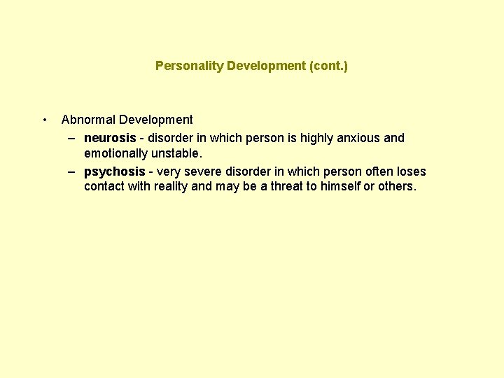 Personality Development (cont. ) • Abnormal Development – neurosis - disorder in which person