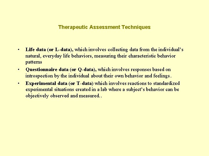 Therapeutic Assessment Techniques • • • Life data (or L-data), which involves collecting data