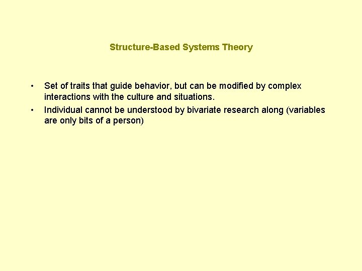 Structure-Based Systems Theory • • Set of traits that guide behavior, but can be