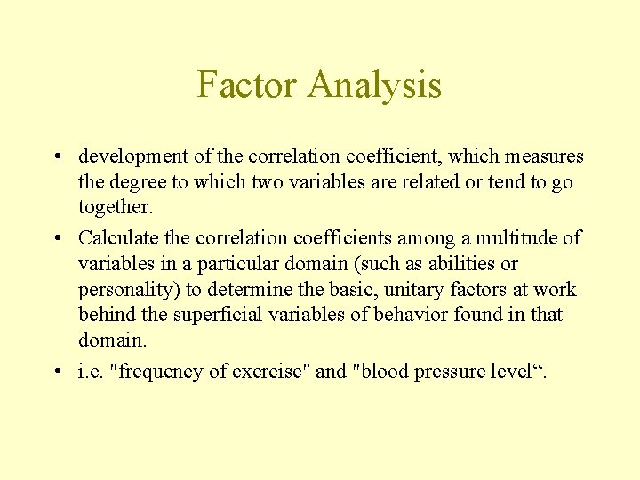 Factor Analysis • development of the correlation coefficient, which measures the degree to which