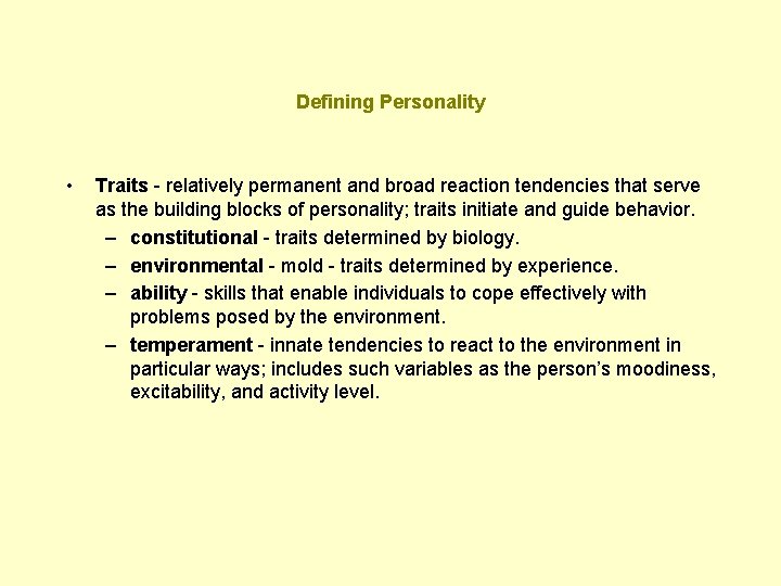 Defining Personality • Traits - relatively permanent and broad reaction tendencies that serve as