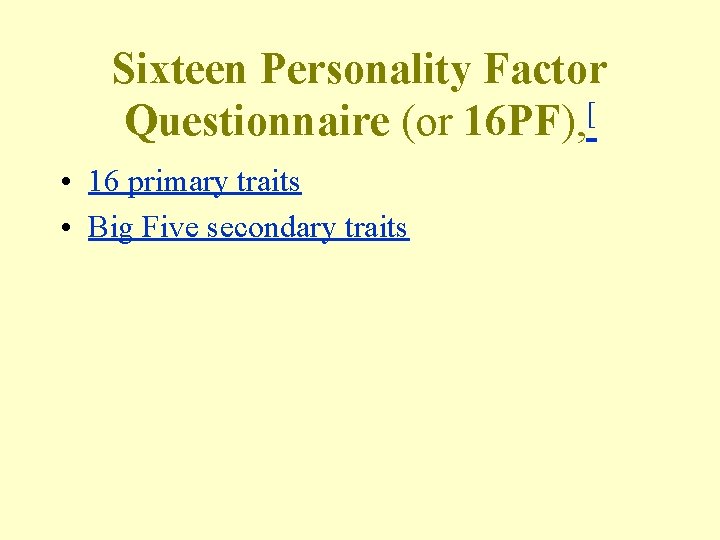 Sixteen Personality Factor Questionnaire (or 16 PF), [ • 16 primary traits • Big