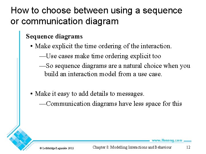How to choose between using a sequence or communication diagram Sequence diagrams • Make How to choose between using a sequence or communication diagram Sequence diagrams • Make