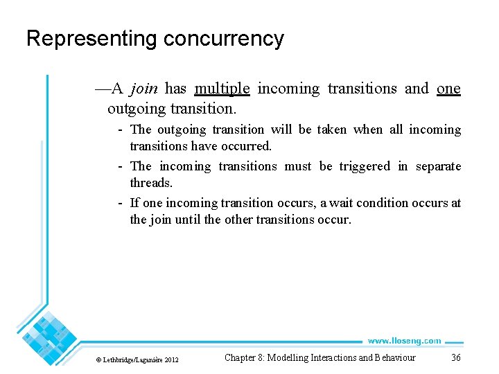 Representing concurrency —A join has multiple incoming transitions and one outgoing transition. - The Representing concurrency —A join has multiple incoming transitions and one outgoing transition. - The